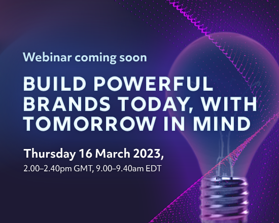 Build powerful brands today, with tomorrow in mind