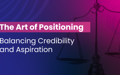 The Art of Positioning: Balancing Credibility and Aspiration