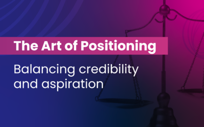 The Art of Positioning: Balancing credibility and aspiration