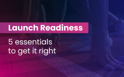 Launch Readiness: 5 essentials to get It right