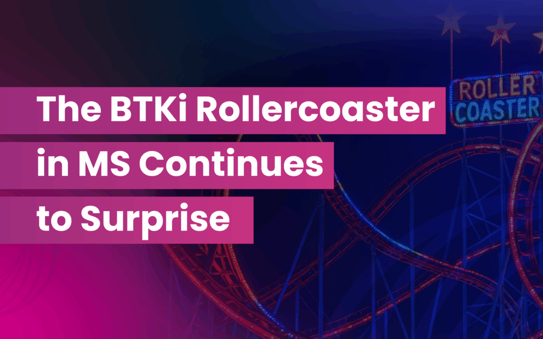 The BTKi Rollercoaster in MS Continues to Surprise