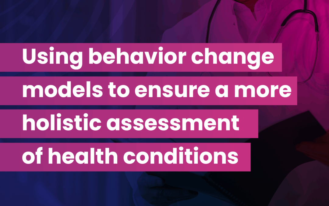 Using behavior change models to ensure a more holistic assessment of health conditions