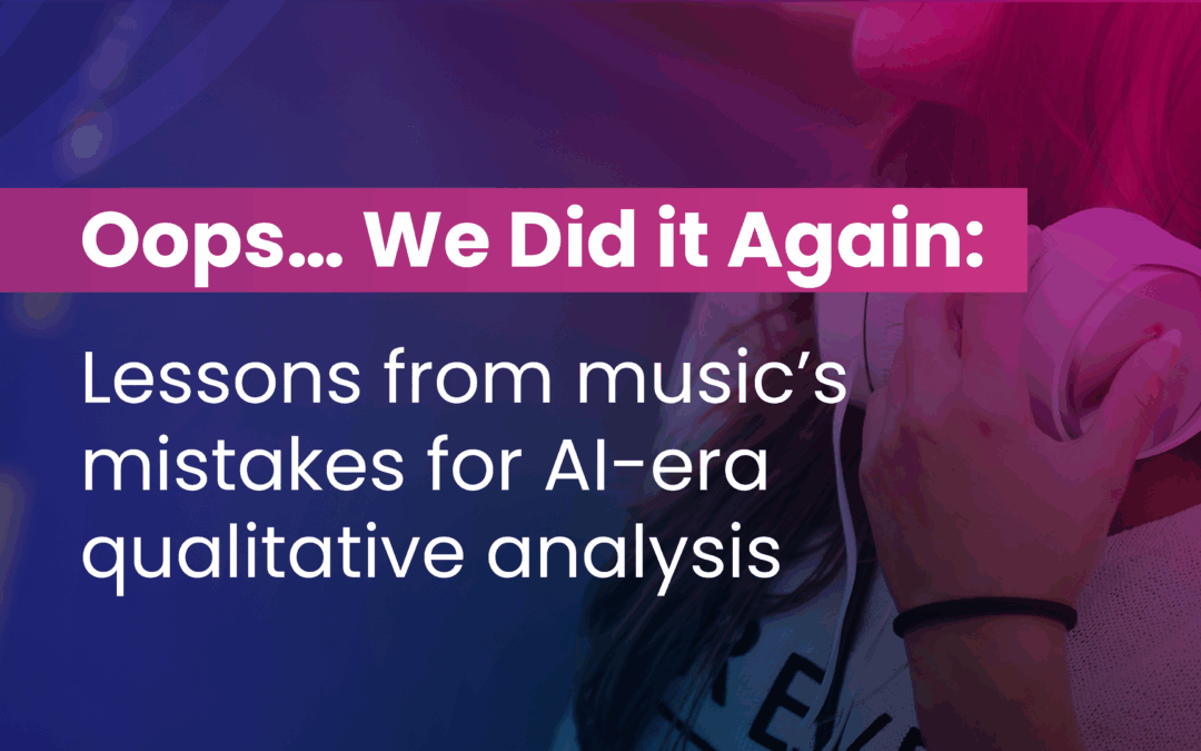 Oops… We Did it Again: Lessons from music’s mistakes for AI-era qualitative analysis