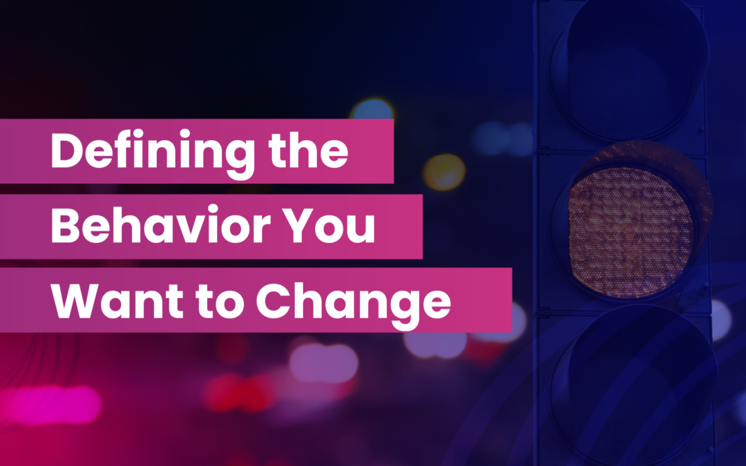 Defining the Behavior You Want to Change