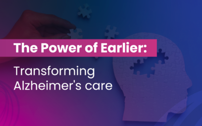 The Power of Earlier: Transforming Alzheimer’s care