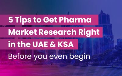5 Tips to Get Pharma Market Research Right in the UAE & KSA: Before you even begin
